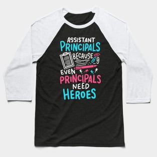 Funny Assistant Principal- Principals Need Heroes Baseball T-Shirt